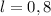 l = 0,8