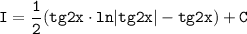 \displaystyle \tt I= \dfrac{1}{2} (tg2x \cdot ln|tg2x|-tg2x)+C