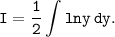 \displaystyle \tt I= \dfrac{1}{2} \int\limits {lny} \, dy.