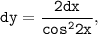 \tt dy=\dfrac{2dx}{cos^22x},