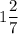 1 \dfrac{2}{7}