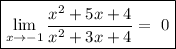 \boxed{\lim_{x \to -1} \dfrac{x^{2} + 5x + 4}{x^{2} + 3x + 4} = \ 0}