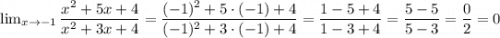 \lim_{x \to -1} \dfrac{x^{2} + 5x + 4}{x^{2} + 3x + 4} = \dfrac{(-1)^{2} + 5 \cdot (-1) + 4}{(-1)^{2} + 3 \cdot (-1) + 4} = \dfrac{1 - 5 + 4}{1 - 3 + 4} = \dfrac{ 5 - 5}{5 - 3} = \dfrac{0}{2} = 0