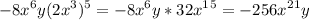 \displaystyle -8x^6y(2x^3)^5=-8x^6y*32x^1^5=-256x^2^1y