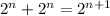 2^{n} + 2^{n} = 2^{n+ 1}