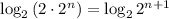 \log_{2}{(2\cdot 2^{n})} = \log_{2}{2^{n + 1} }