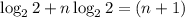 \log_{2}{2} + n\log_{2}{2} = ({n + 1})