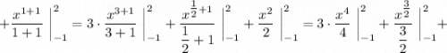 +\dfrac{x^{1+1}}{1+1} \ \bigg |_{-1}^{2}=3 \cdot \dfrac{x^{3+1}}{3+1} \ \bigg |_{-1}^{2}+\dfrac{x^{\tfrac{1}{2}+1}}{\dfrac{1}{2}+1} \ \bigg |_{-1}^{2}+\dfrac{x^{2}}{2} \ \bigg |_{-1}^{2}=3 \cdot \dfrac{x^{4}}{4} \ \bigg |_{-1}^{2}+\dfrac{x^{\tfrac{3}{2}}}{\dfrac{3}{2}} \ \bigg |_{-1}^{2}+