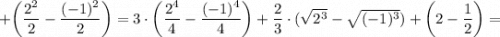 + \bigg (\dfrac{2^{2}}{2}-\dfrac{(-1)^{2}}{2} \bigg )=3 \cdot \bigg (\dfrac{2^{4}}{4}-\dfrac{(-1)^{4}}{4} \bigg )+\dfrac{2}{3} \cdot (\sqrt{2^{3}}-\sqrt{(-1)^{3}})+ \bigg (2-\dfrac{1}{2} \bigg )=