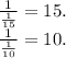 \frac{1}{\frac{1}{15} } =15.\\\frac{1}{\frac{1}{10} } =10.