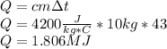 Q=cm \Delta t\\Q=4200\frac{J}{kg*C} *10kg*43\\Q=1.806MJ