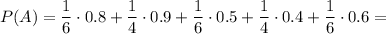 P(A)=\dfrac{1}{6} \cdot 0.8+\dfrac{1}{4} \cdot 0.9+\dfrac{1}{6} \cdot 0.5+\dfrac{1}{4} \cdot 0.4+\dfrac{1}{6} \cdot 0.6=