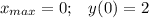 \displaystyle x_{max}=0;\;\;\;y(0)=2\\