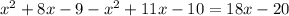 x^{2} + 8x - 9 - x^{2} + 11x - 10 = 18x - 20