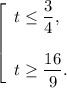 \left [\begin{array}{l} t\leq \dfrac{3}{4}, \\ \\t\geq \dfrac{16}{9} . \end{array} \right.