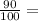 \frac{90}{100} =