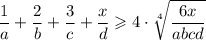 \displaystyle \frac{1}{a} + \frac{2}{b} +\frac{3}{c} +\frac{x}{d} \geqslant 4\cdot \sqrt[4]{\frac{6x}{abcd} } \\\\\\