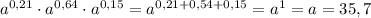 a^{0,21}\cdot a^{0,64}\cdot a^{0,15}=a^{0,21+0,54+0,15}=a^{1}=a=35,7