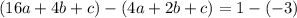 (16a+4b+c)-(4a+2b+c)=1-(-3)