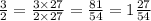 \frac{3}{2} = \frac{3 \times 27}{2 \times 27} = \frac{81}{54} = 1 \frac{27}{54}