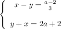 \left \{ \begin{array}{ccc} x-y=\frac{a-2}{3} \\ \\ y+x=2a+2 \end{array}\right