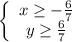 \left \{ \begin{array}{cc} x\geq -\frac{6}{7} \\ y\geq \frac{6}{7} \end{array}\right