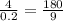 \frac{4}{0.2} = \frac{180}{9}