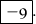 \boxed{ \frak{\huge - 9}} .