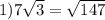 1) 7\sqrt{3} =\sqrt{147}