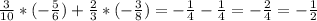 \frac{3}{10}*(-\frac{5}{6} )+\frac{2}{3} *(-\frac{3}{8})=-\frac{1}{4} -\frac{1}{4}=-\frac{2}{4}=-\frac{1}{2}