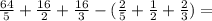 \frac{64}{5} + \frac{16}{2} + \frac{16}{3} - ( \frac{2}{5} + \frac{1}{2} + \frac{2}{3} ) =