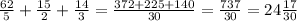 \frac{62}{5} + \frac{15}{2} + \frac{14}{3} = \frac{372 + 225 + 140}{30} = \frac{737}{30} = 24 \frac{17}{30}