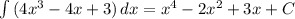 \int\limits {(4x^3-4x+3)} \, dx =x^4-2x^2+3x+C