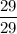 \dfrac{29}{29}