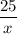 \dfrac{25}{x}