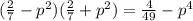 ( \frac{2}{7} - {p}^{2} )( \frac{2}{7} + {p}^{2} ) = \frac{4}{49} - {p}^{4}