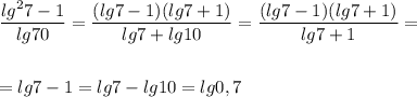 \dfrac{lg^{2} 7-1}{lg70} =\dfrac{(lg7-1)(lg7+1)}{lg7+lg10} =\dfrac{(lg7-1)(lg7+1)}{lg7+1} =\\\\\\=lg7-1=lg7-lg10=lg0,7