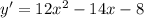 {y}' = 12 {x}^{2} - 14x - 8