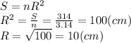 S=nR^{2} \\R^{2}=\frac{S}{n} =\frac{314}{3.14} =100(cm)\\R=\sqrt{100} =10(cm)