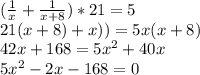 (\frac{1}{x} +\frac{1}{x+8} )*21=5\\&#10;21(x+8)+x)) = 5x(x+8)\\&#10;42x+168=5x^{2} +40x\\&#10;5x^{2} -2x-168=0\\&#10;