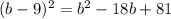 (b-9) ^ { 2 } =b ^2-18b+81