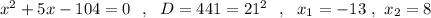 x^2+5x-104=0\ \ ,\ \ D=441=21^2\ \ ,\ \ x_1=-13\ ,\ x_2=8