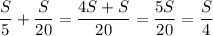 \displaystyle \frac{S}{5}+\frac{S}{20}=\frac{4S+S}{20} =\frac{5S}{20}=\frac{S}{4}