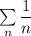 \sum\limits_{n}\dfrac{1}{n}