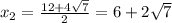 x_2=\frac{12+4\sqrt{7} }{2}=6+2\sqrt{7}