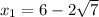 x_1=6-2\sqrt{7}