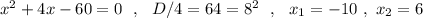 x^2+4x-60=0\ \ ,\ \ D/4=64=8^2\ \ ,\ \ x_1=-10\ ,\ x_2=6