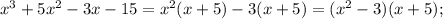 x^{3}+5x^{2}-3x-15=x^{2}(x+5)-3(x+5)=(x^{2}-3)(x+5);