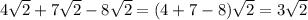 4 \sqrt{2} + 7 \sqrt{2} - 8 \sqrt{2} = (4 + 7 - 8) \sqrt{2} = 3 \sqrt{2}