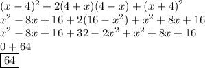 (x-4)^{2} +2(4+x)(4-x)+(x+4)^{2} \\ x^{2} -8x+16+2(16-x^{2} )+x^{2} +8x+16\\ x^{2} -8x+16+32-2x^{2} +x^{2} +8x+16\\ 0+64\\ \boxed{64}